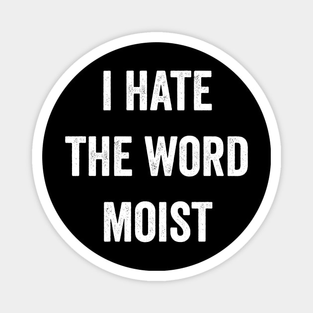 I Hate The Word Moist Funny Moist Magnet by Visual Vibes